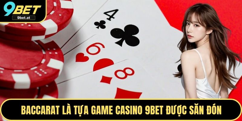 Baccarat là tựa game Casino 9BET được săn đón
