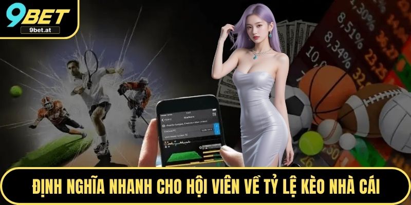 Định nghĩa nhanh cho hội viên về tỷ lệ kèo nhà cái