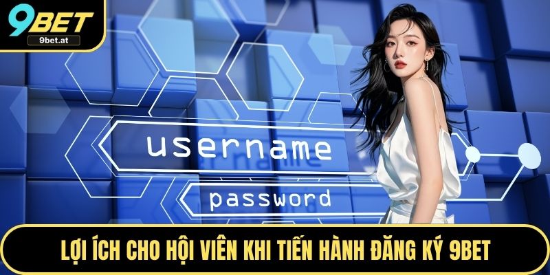 Lợi ích cho hội viên khi tiến hành đăng ký 9BET