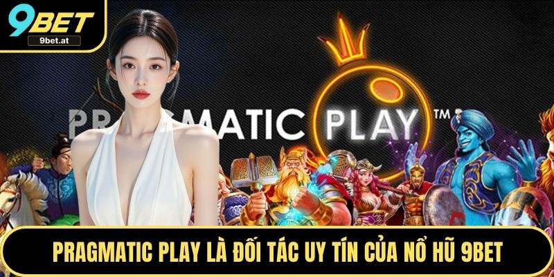 Pragmatic Play là đối tác uy tín của Nổ hũ 9BET