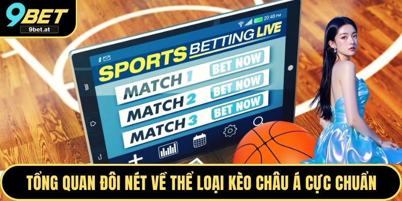 Tổng quan đôi nét về thể loại kèo châu Á cực chuẩn